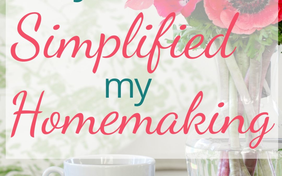 One Easy Way I Simplified My Homemaking