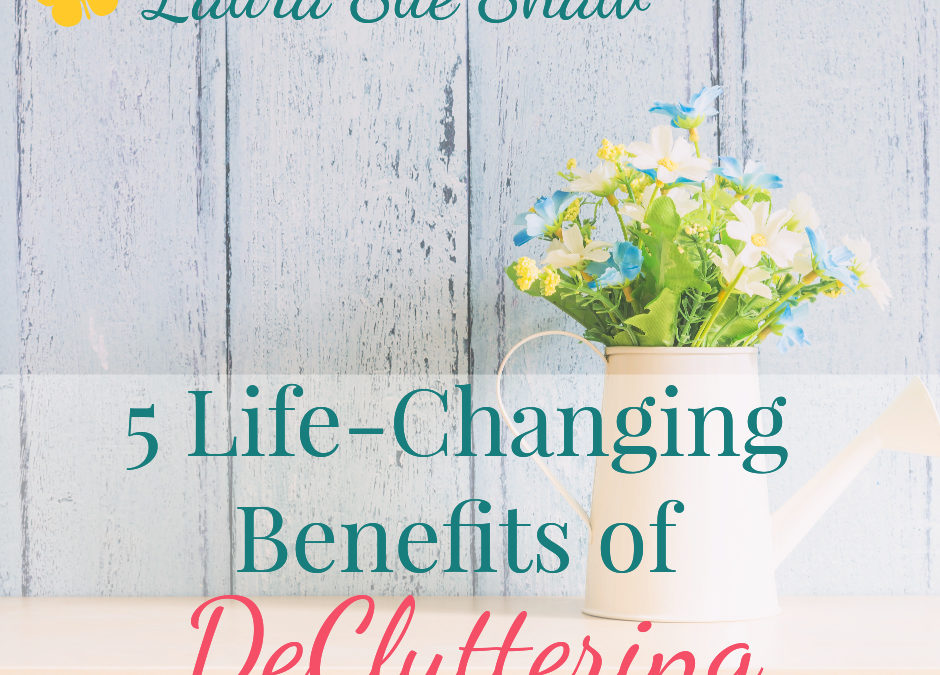 5 Life-Changing Benefits of DeCluttering