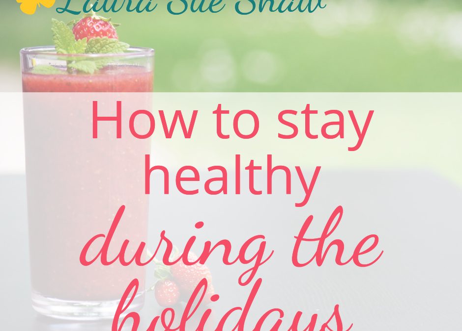 How to Stay Healthy During the Holidays