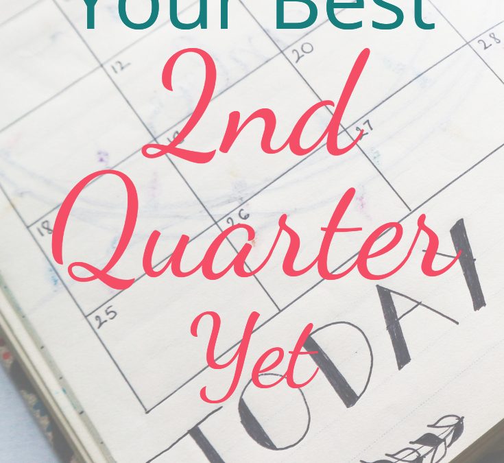 How to Have Your Best 2nd Quarter Yet