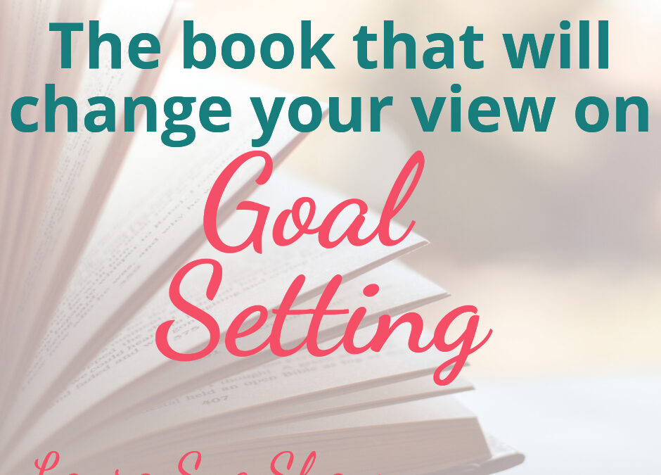 The Book That Will Change Your View on Goal-Setting