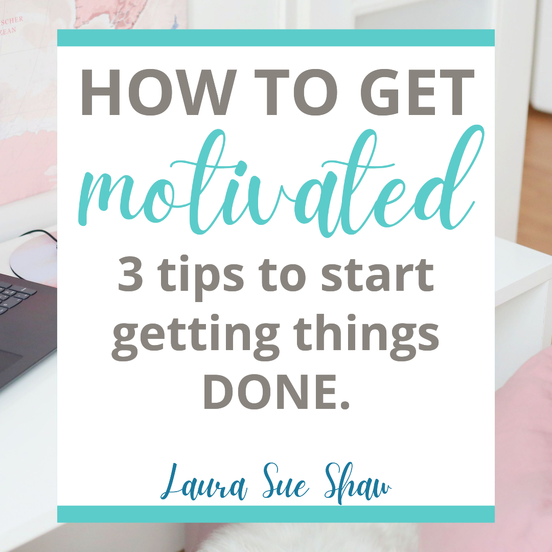 How to Get Motivated | 3 Tips to Start Getting Things Done