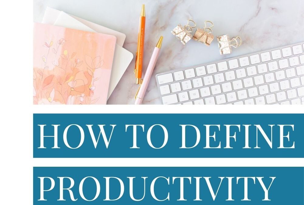 How to Define Productivity for Your Life