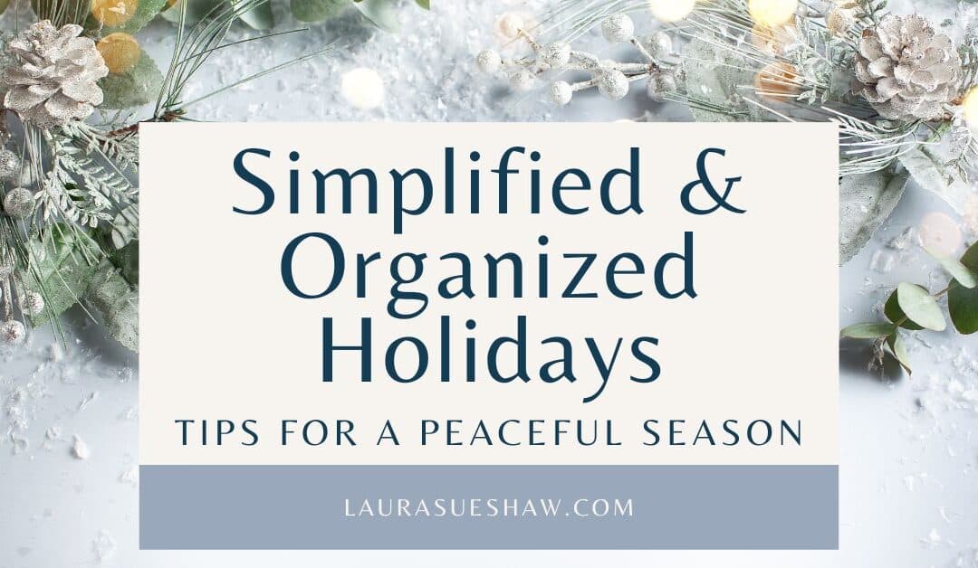 Simplified & Organized Holidays – Tips for a Peaceful Season