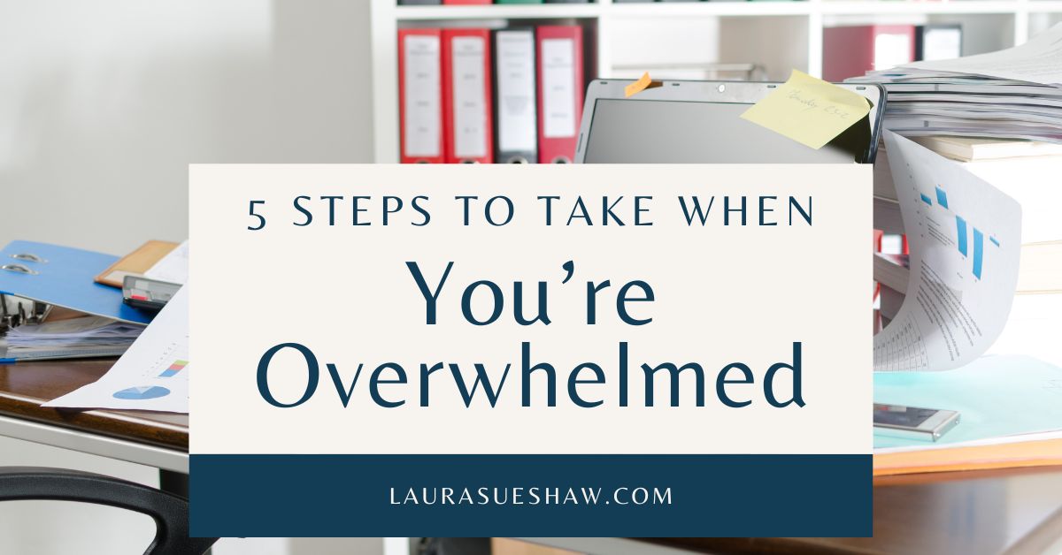 5 Steps to Take When You're Overwhelmed