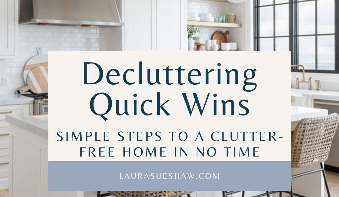 Decluttering Quick Wins: Simple Steps to a Clutter-Free Home