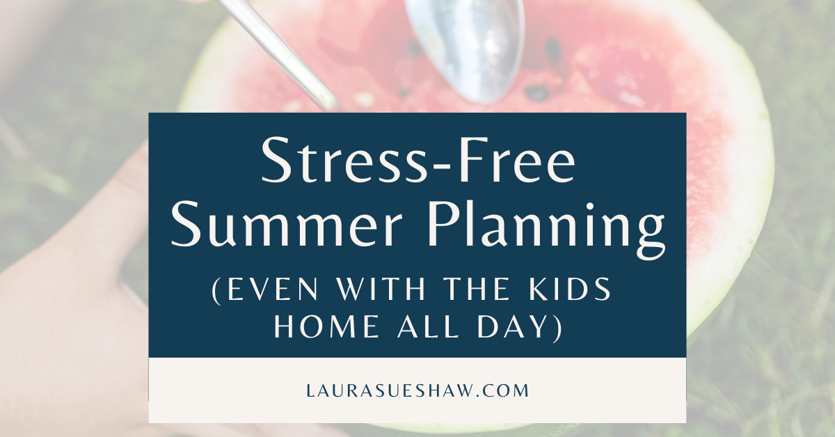 stress-free summer planning (even with the kids home all day)