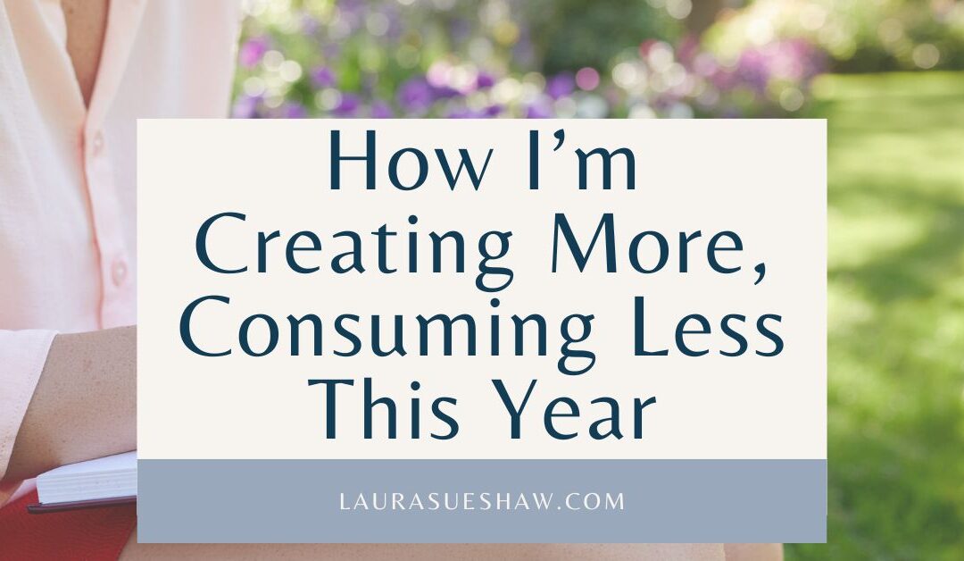 How I’m Creating More and Consuming Less This Year