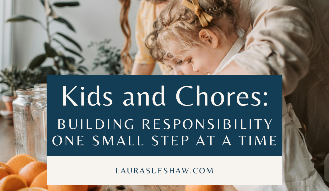 Kids and Chores: Building Responsibility One Small Step at a Time