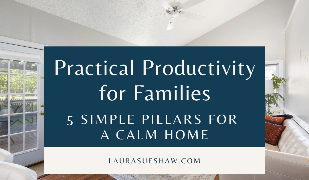 Practical Productivity for Families: 5 Simple Pillars for a Calm Home